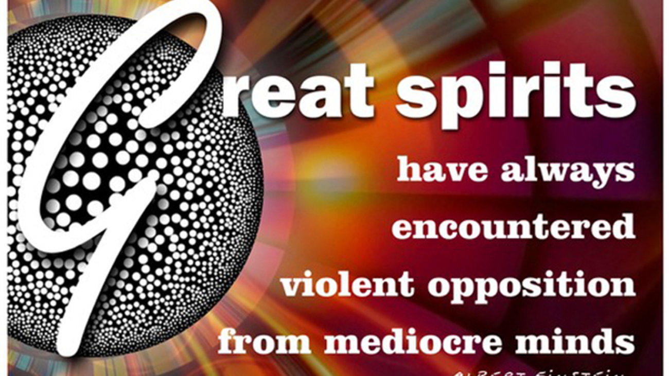 Great Spirits Have Always Encountered Violent Opposition from Mediocre Minds_Einstein3